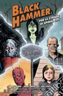 Per le strade di Spiral City. Black Hammer libro di Lemire Jeff