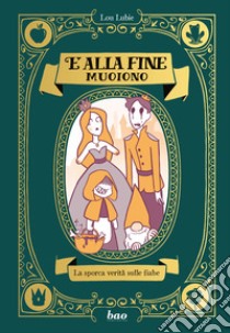 E alla fine muoiono. La sporca verità sulle fiabe libro di Lubie Lou