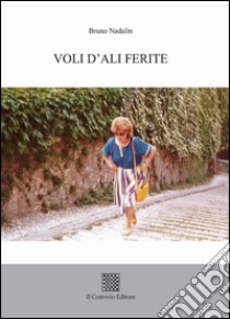 Voli d'ali ferite libro di Nadalin Bruno