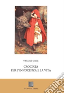 Crociata per l'innocenza e la vita libro di Calce Vincenzo