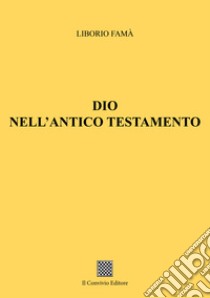 Dio nell'Antico Testamento libro di Famà Liborio