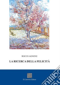 La ricerca della felicità libro di Agnone Rocco