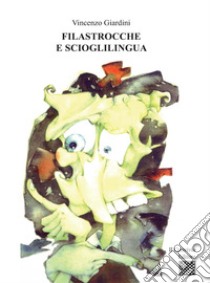 Filastrocche e scioglilingua. Ediz. illustrata libro di Giardini Vincenzo