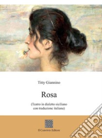 Rosa (Teatro in dialetto siciliano con traduzione italiana) libro di Giannino Titty Santina