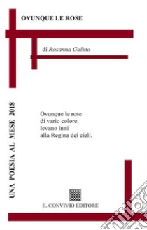 Ovunque le rose libro di Gulino Rosanna