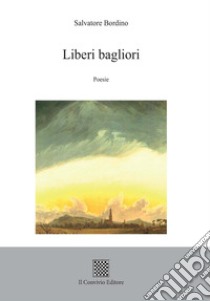 Liberi bagliori libro di Bordino Salvatore