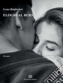 Elogio al buio libro di Brigliadori Ivana