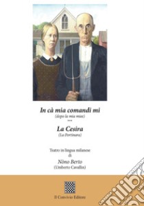 In cà mia comandi mi (dopo la mia miee)-La cesira (La portinara). Teatro in lingua milanese libro di Cavallin Umberto