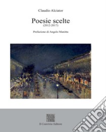 Poesie scelte (2012-2017) libro di Alciator Claudio