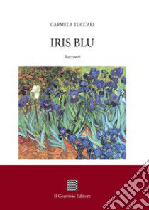 Iris blu libro di Tuccari Carmela