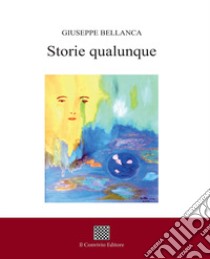 Storie qualunque libro di Bellanca Giuseppe