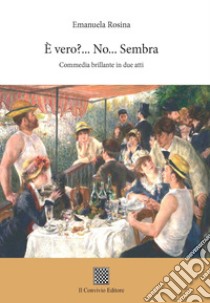 È vero?... No... Sembra... (Commedia brillante in due atti) libro di Rosina Emanuela