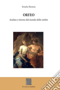 Orfeo. Andata e ritorno dal mondo delle ombre libro di Messina Rosalia