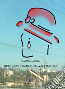 Quel gran tesoro della zia Matilde libro di Marozzi Marina