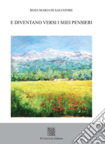 E diventano versi i miei pensieri libro di Di Salvatore Rosa Maria