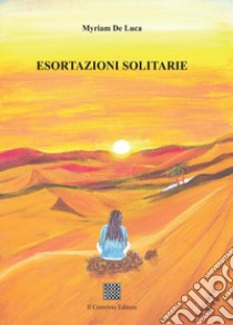 Esortazioni solitarie libro di De Luca Myriam