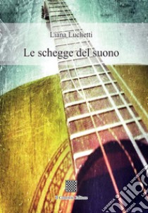 Le schegge del suono libro di Luchetti Liana