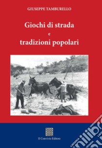 Giochi di strada e tradizioni popolari libro di Tamburello Giuseppe