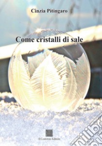 Come cristalli di sale libro di Pitingaro Cinzia