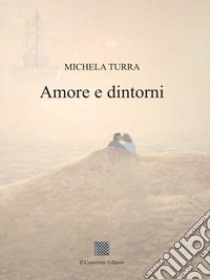 Amore e dintorni libro di Turra Michela