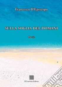 Sulla soglia del domani libro di D'Episcopo Francesco