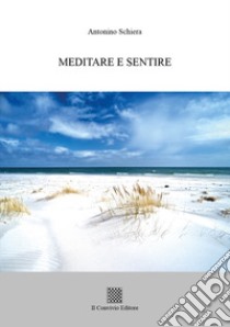 Meditare e sentire libro di Schiera Antonino