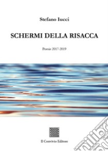 Schermi della risacca (Poesie 2017-2019) libro di Iucci Stefano