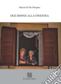 Due donne alla finestra libro di Di Dio Morgano Maricla