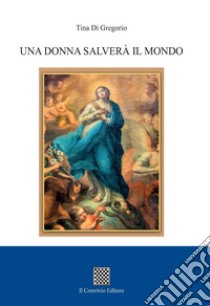 Una donna salverà il mondo libro di Di Gregorio Tina