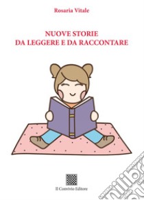 Nuove storie da leggere e da raccontare libro di Vitale Rosaria