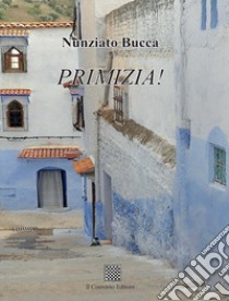 Primizia! libro di Bucca Nunziato