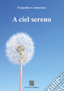 A ciel sereno libro di Cammarano Pasqualina