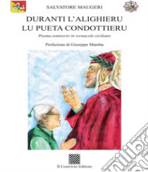 Duranti l'Alighieru lu pueta condottieru. Poema semiserio in vernacolo siciliano libro di Maugeri Salvatore