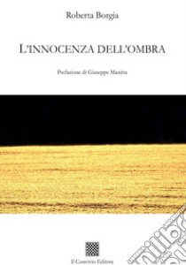 L'innocenza dell'ombra libro di Borgia Roberta