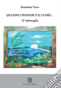 Quando i pensieri e il cuore... 'O 'mbruoglio libro di Tiseo Benedetta