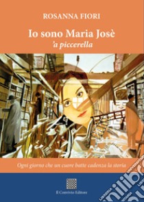 Io sono Maria Josè 'a piccerella libro di Fiori Rosanna