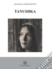 Tanushka libro di Di Benedetto Raffaella