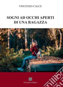 Sogni ad occhi aperti di una ragazza libro di Calce Vincenzo