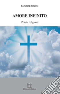 Amore infinito. (Poesie religiose) libro di Bordino Salvatore