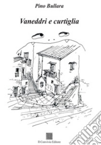 Vaneddri e curtiglia libro di Bullara Pino