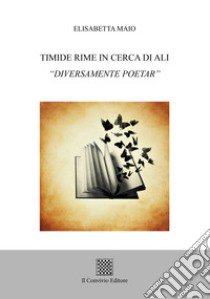 Timide rime in cerca di ali «Diversamente poetar» libro di Maio Elisabetta