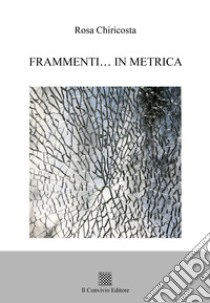 Frammenti... in metrica libro di Chiricosta Rosa