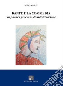 Dante e la commedia. Un poetico processo di individuazione libro di Marzi Aldo