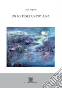 Un po' fiore un po' luna libro di Baglieri Giusi