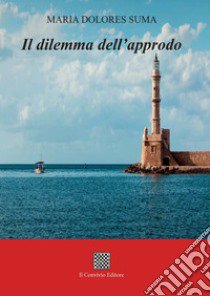 Il dilemma dell'approdo libro di Suma Maria Dolores