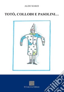 Totò, Collodi e Pasolini... libro di Marzi Aldo