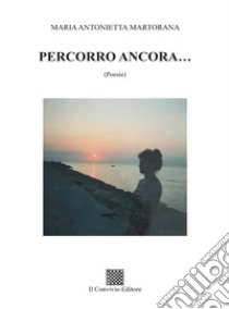 Percorro ancora... libro di Martorana Maria Antonietta