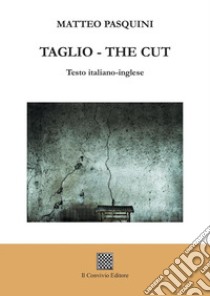 Taglio-The cut libro di Pasquini Matteo