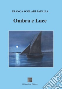 Ombra e luce libro di Scolari Papalia Franca