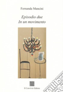 Episodio due. In un movimento libro di Mancini Fernanda